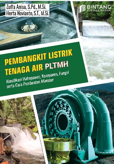 Pembangkit Listrik Tenaga Air PLTMH: Klasifikasi Hidropower, Komponen, Fungsi serta Cara Pembuatan Miniatur PLTMH